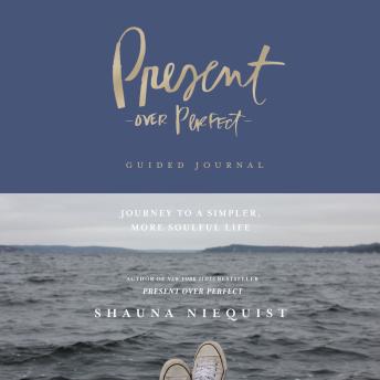 Present Over Perfect Guided Journal: Journey to a Simpler, More Soulful Life, Audio book by Shauna Niequist