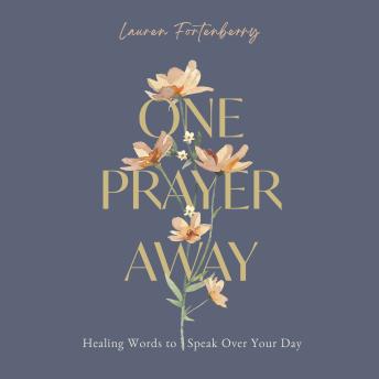 One Prayer Away: Healing Words to Speak Over Your Day - 90 Daily Devotions for Christian Women