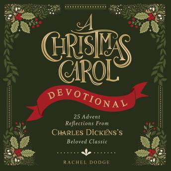 A Christmas Carol Devotional: 25 Advent Reflections from Charles Dickens's Beloved Classic