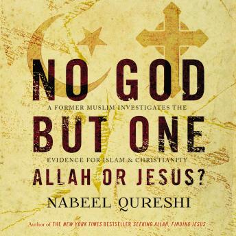 Download No God but One: Allah or Jesus?: A Former Muslim Investigates the Evidence for Islam and Christianity by Nabeel Qureshi