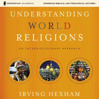 Download Understanding World Religions: Audio Lectures: An Interdisciplinary Approach by Irving Hexham