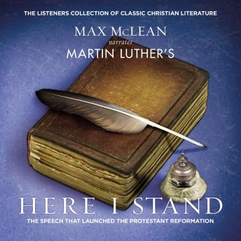 Martin Luther's Here I Stand: The Speech that Launched the Protestant Reformation