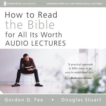How to Read the Bible for All Its Worth: Audio Lectures: An Introduction for the Beginner, Douglas Stuart, Mark L. Strauss, Gordon D. Fee