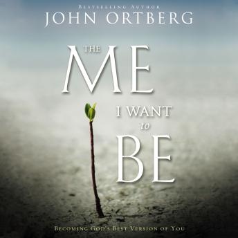 The Me I Want to Be: Becoming God's Best Version of You