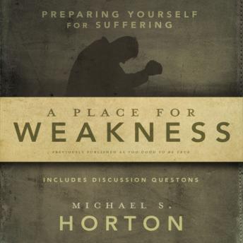 A Place for Weakness: Preparing Yourself for Suffering