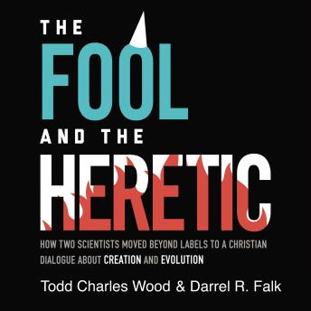 Fool and the Heretic: How Two Scientists Moved beyond Labels to a Christian Dialogue about Creation and Evolution sample.