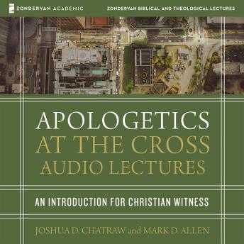 Apologetics at the Cross: Audio Lectures: An Introduction to Christian Witness sample.