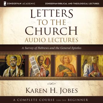 Letters to the Church: Audio Lectures: A Survey of Hebrews and the General Epistles
