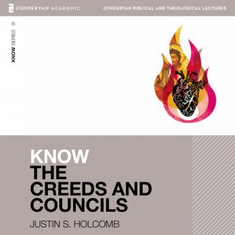 Know the Creeds and Councils: Audio Lectures: 15 Lessons, Justin S. Holcomb