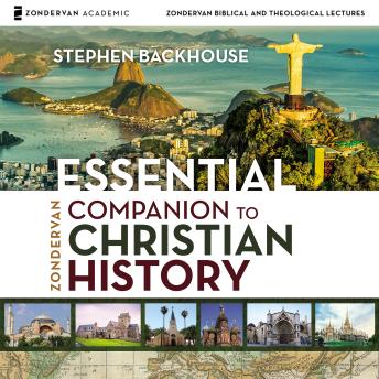 Download Zondervan Essential Companion to Christian History: Audio Lectures by Stephen Backhouse