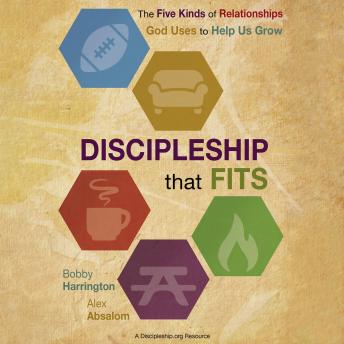 Discipleship that Fits: The Five Kinds of Relationships God Uses to Help Us Grow