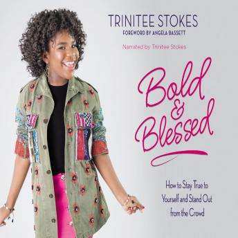 Bold and Blessed: How to Stay True to Yourself and Stand Out from the Crowd, Trinitee Stokes