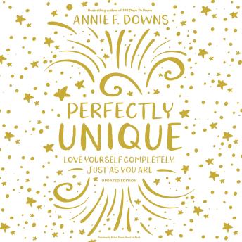 Listen Best Audiobooks Religious and Inspirational Perfectly Unique: Love Yourself Completely, Just As You Are by Annie F. Downs Audiobook Free Online Religious and Inspirational free audiobooks and podcast