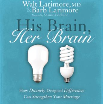 Download His Brain, Her Brain: How Divinely Designed Differences Can Strengthen Your Marriage by Walt And Barb Larimore