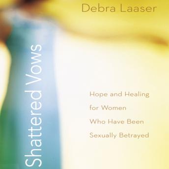 Download Shattered Vows: Hope and Healing for Women Who Have Been Sexually Betrayed by Debra Laaser