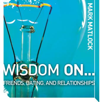 Download Wisdom On … Friends, Dating, and Relationships by Mark Matlock