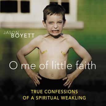 Listen Best Audiobooks Religion and Spirituality O Me of Little Faith: True Confessions of a Spiritual Weakling by Jason Boyett Free Audiobooks for Android Religion and Spirituality free audiobooks and podcast