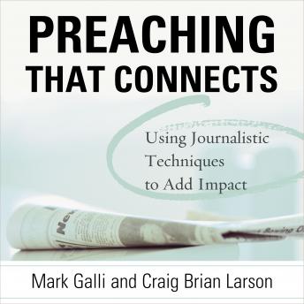 Preaching That Connects: Using Techniques of Journalists to Add Impact