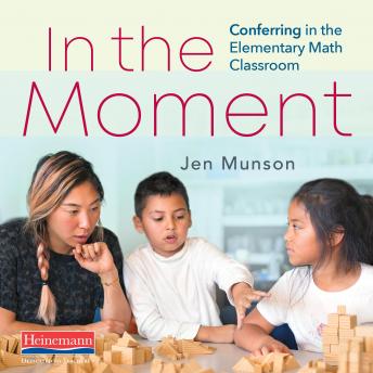 In the Moment: Conferring in the Elementary Math Classroom