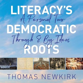 Literacy's Democratic Roots: A Personal Tour Through 8 Big Ideas