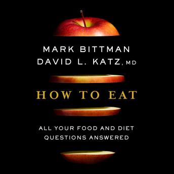 How To Eat: All Your Food and Diet Questions Answered: A Food Science Nutrition Weight Loss Book