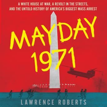 Mayday 1971: A White House at War, a Revolt in the Streets, and the Untold History of America's Biggest Mass Arrest sample.