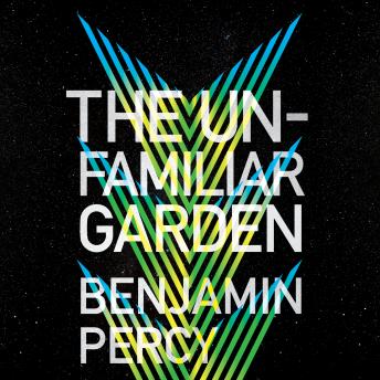 Unfamiliar Garden, Benjamin Percy