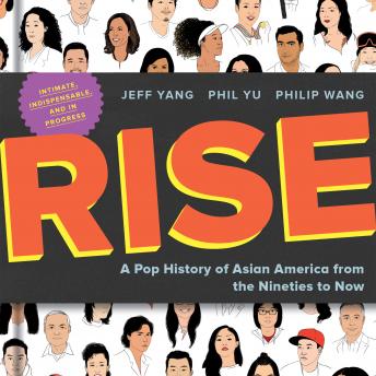Rise: A Pop History of Asian America from the Nineties to Now, Philip Wang, Phil Yu, Jeff Yang