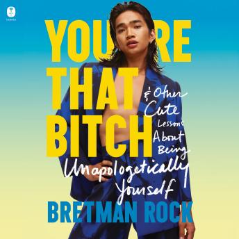 Download You're That Bitch: & Other Cute Lessons About Being Unapologetically Yourself by Bretman Rock