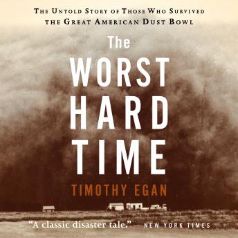 Download Worst Hard Time: The Untold Story of Those Who Survived the Great American Dust Bowl by Timothy Egan