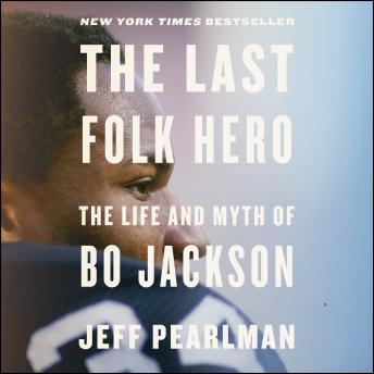 Last Folk Hero: The Life and Myth of Bo Jackson, Audio book by Jeff Pearlman