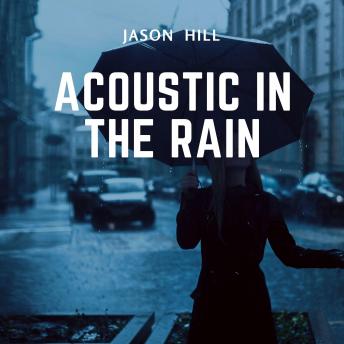 Listen Acoustic in the Rain By Jason Hill Audiobook audiobook