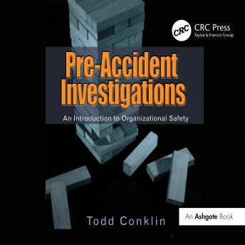 Download Pre-Accident Investigations: An Introduction to Organizational Safety by Todd Conklin