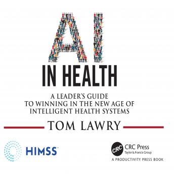 AI in Health: A Leader's Guide to Winning in the New Age of Intelligent Health Systems