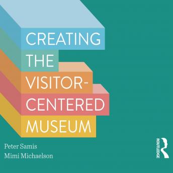 Creating the Visitor-centered Museum, Peter Samis, Mimi Michaelson
