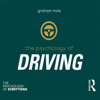 Psychology of Driving: The Psychology of Everything), Graham J Hole
