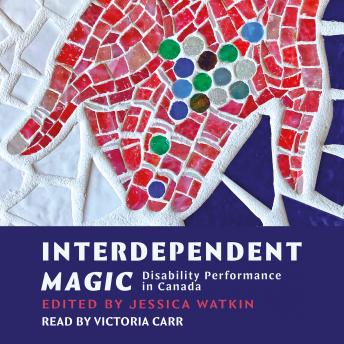 Download Interdependent Magic: Disibility Performance in Canada by Jessica Watkin