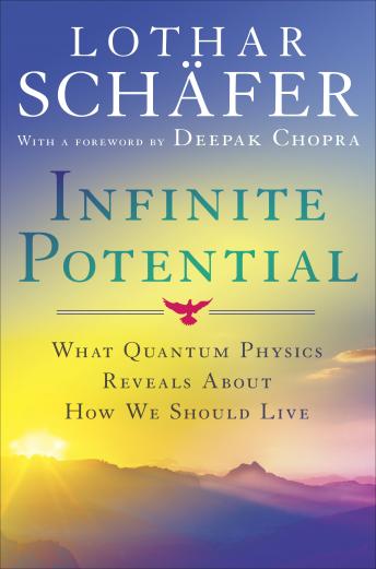 Infinite Potential: What Quantum Physics Reveals About How We Should Live, Audio book by Lothar Schafer
