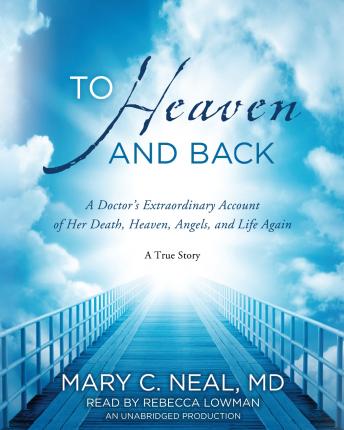 Get Best Audiobooks Religious and Inspirational To Heaven and Back: A Doctor's Extraordinary Account of Her Death, Heaven, Angels, and Life Again: A True Story by Mary C. Neal Audiobook Free Religious and Inspirational free audiobooks and podcast
