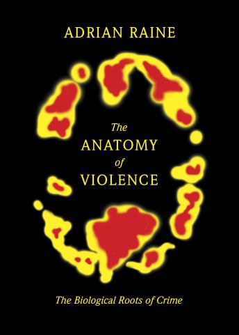 Download Anatomy of Violence: The Biological Roots of Crime by Adrian Raine