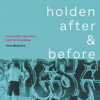Holden After and Before: Love Letter for a Son Lost to Overdose