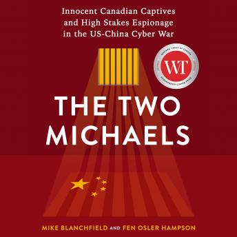 The Two Michaels: Innocent Canadian Captives and High Stakes Espionage in the US-China Cyber War