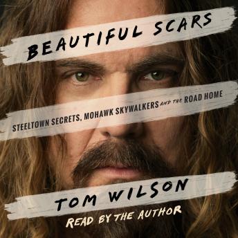 Beautiful Scars: Steeltown Secrets, Mohawk Skywalkers and the Road Home
