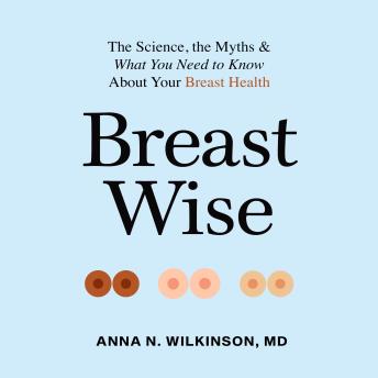 Breast Wise: The Science, the Myths, and What You Need to Know About Your Breast Health