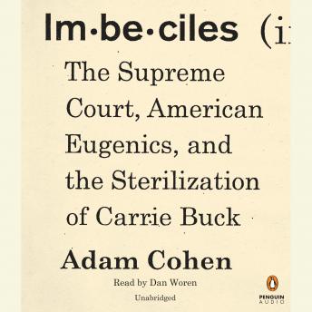 Download Imbeciles: The Supreme Court, American Eugenics, and the Sterilization of Carrie Buck by Adam Cohen