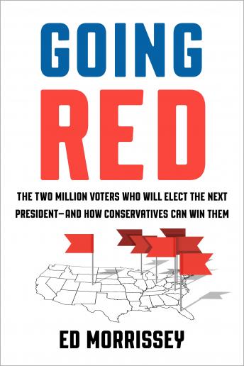 Going Red: The Two Million Voters Who Will Elect the Next President--and How Conservatives Can Win Them