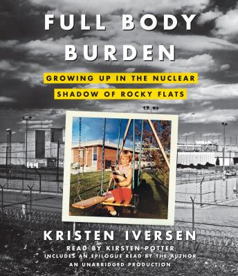 Full Body Burden: Growing Up in the Nuclear Shadow of Rocky Flats