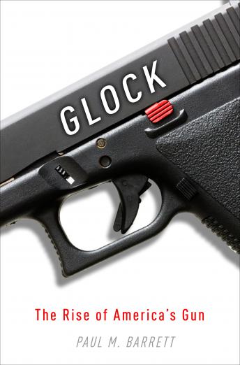 Download Glock: The Rise of America's Gun by Paul M. Barrett