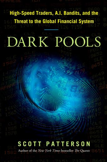 Download Dark Pools: The Rise of the Machine Traders and the Rigging of the U.S. Stock Market by Scott Patterson