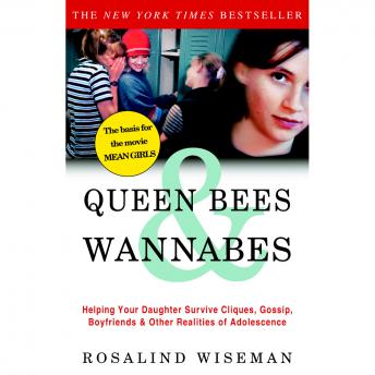 Queen Bees and Wannabes: Helping Your Daughter Survive Cliques, Gossip, Boyfriends, and Other Realities of Adolescence